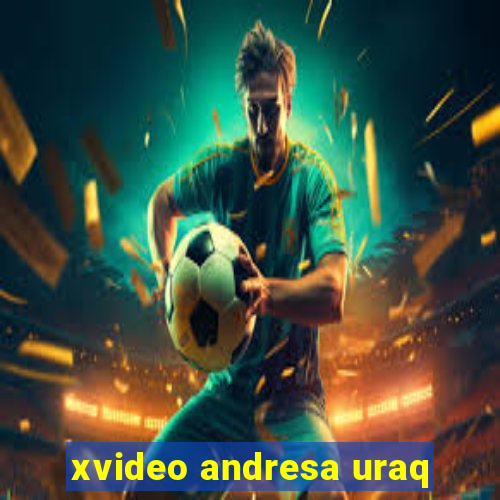 xvideo andresa uraq
